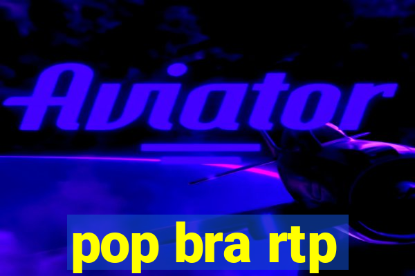 pop bra rtp